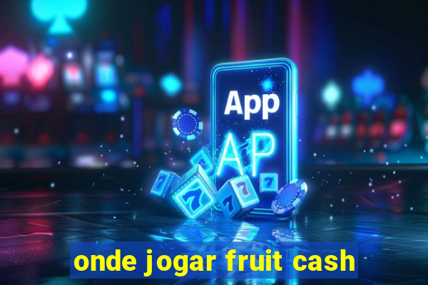 onde jogar fruit cash